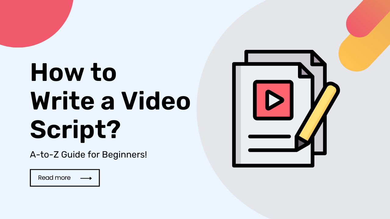 How to Write a Video Script: A-to-Z Guide for Beginners!