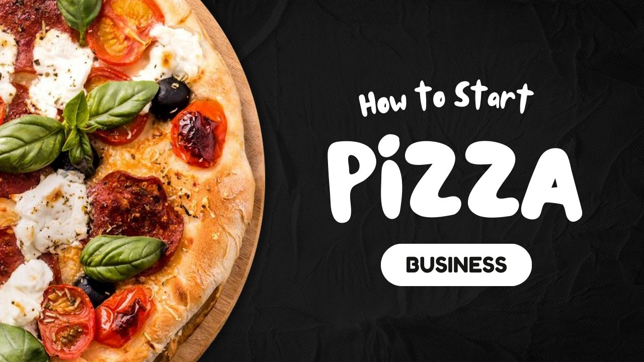 How to Start Pizza Business: A-to-Z Guide for Beginners!